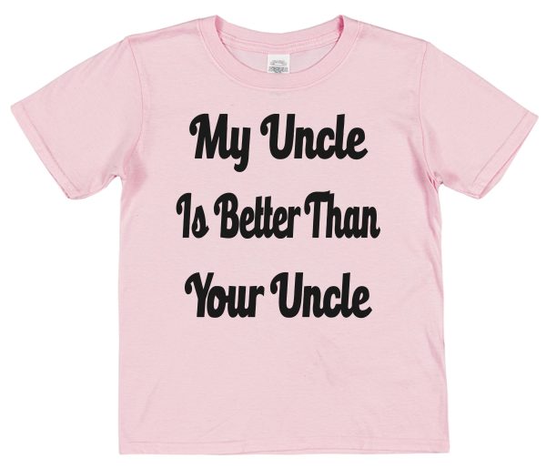 Niece or Nephew T-Shirt - "My Uncle Is Better Than Your Uncle"