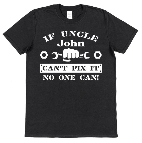 Personalised Uncle T-Shirt – "If Uncle Can't Fix It No One Can"