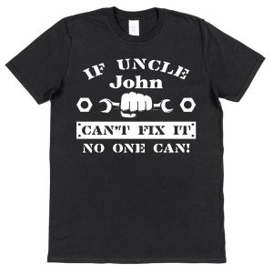 Personalised Uncle T-Shirt – "If Uncle Can't Fix It No One Can"