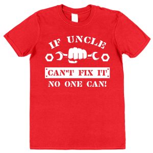 Uncle T-Shirt – "If Uncle Can't Fix It, No One Can"