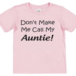 Niece or Nephew T-Shirt - "Don't Make Me Call My Auntie!"