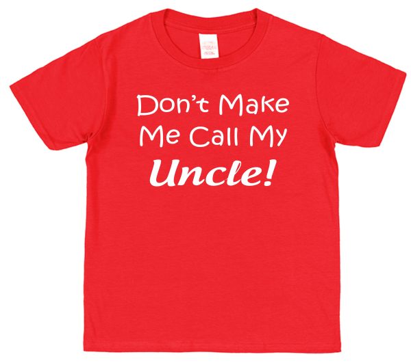 Niece or Nephew T-Shirt - "Don't Make Me Call My Uncle"