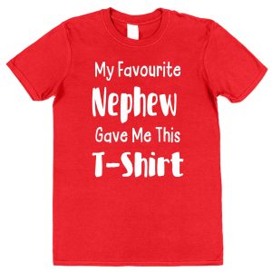 Aunt or Uncle T-Shirt - "My Favourite Nephew Gave Me This T-Shirt"