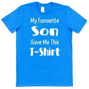 Parent T-Shirt - "My Favourite Son Gave Me This T-Shirt"