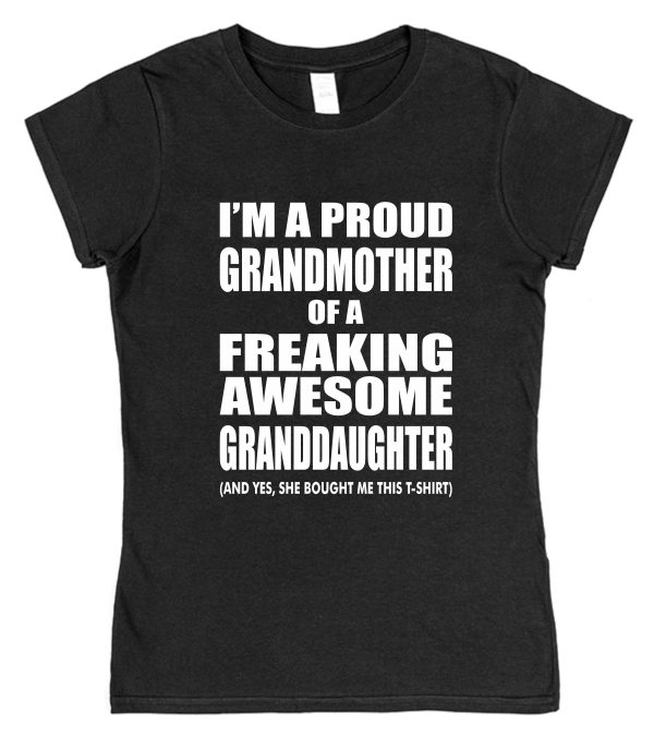 Grandmother T-Shirt - "I'm A Proud Grandmother of A freaking Awesome Granddaughter"
