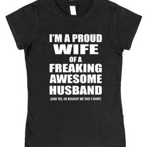 Wife T-Shirt – "I'm A Proud Wife Of A Freaking Awesome Husband"