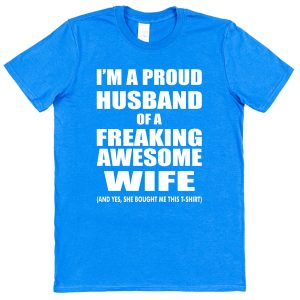 Husband T-Shirt – "I'm A Proud Husband Of A Freaking Awesome Wife"