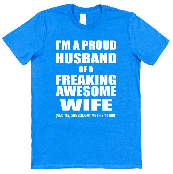 Husband T-Shirt – "I'm A Proud Husband Of A Freaking Awesome Wife"