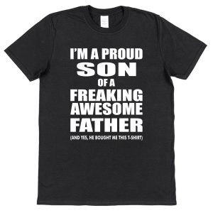 Son T-Shirt - "I'm A Proud Son Of A Freaking Awesome Father"