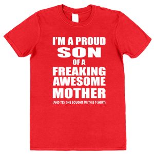 Son T-Shirt - "I'm A Proud Son Of A Freaking Awesome Mother"