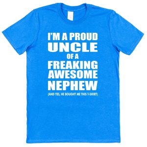Uncle T-Shirt – "I'm A Proud Uncle Of A Freaking Awesome Nephew"