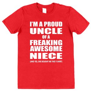 Uncle T-Shirt – "I'm A Proud Uncle Of A Freaking Awesome Niece"