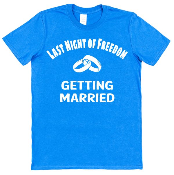 Bride or Groom T-Shirt – "Last Night of Freedom Getting Married"