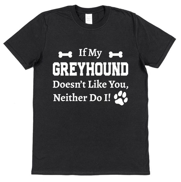Greyhound T-Shirt - "If My Greyhound Doesn't Like You, Neither Do I" - Image 2