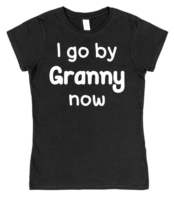 Granny T-Shirt - "I Go By Granny Now" - Image 2