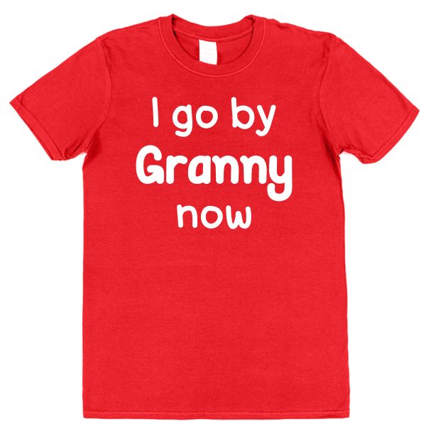 Granny T-Shirt - "I Go By Granny Now"