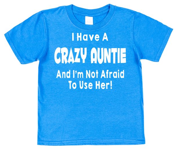 Niece or Nephew T-Shirt - "I Have A Crazy Auntie And I'm Not Afraid To Use Her!"