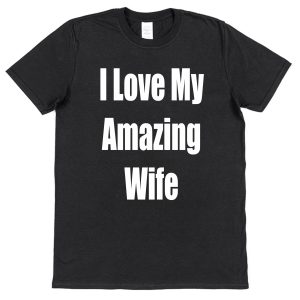Husband T-Shirt – "I Love My Amazing Wife"