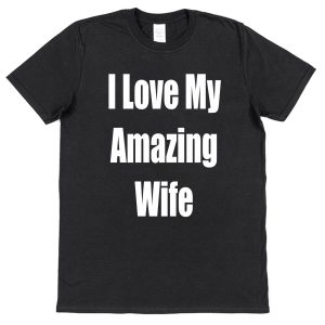 Husband T-Shirt – "I Love My Amazing Wife"