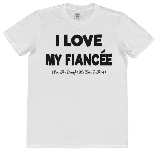 Fiancé T-Shirt – "I Love My Fiancée (Yes She Bought Me This T-Shirt)" - Image 2