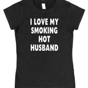 Wife T-Shirt – "I Love My Smoking Hot Husband"