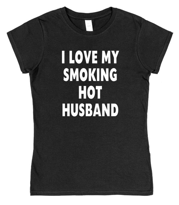 Wife T-Shirt – "I Love My Smoking Hot Husband"