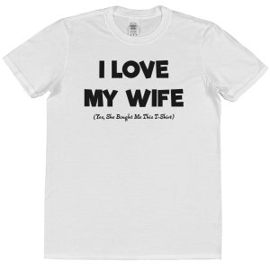 Husband T-Shirt – "I Love My Wife (Yes, She Bought Me This T-Shirt)"