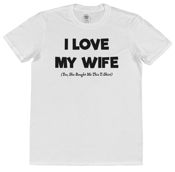 Husband T-Shirt – "I Love My Wife (Yes, She Bought Me This T-Shirt)"