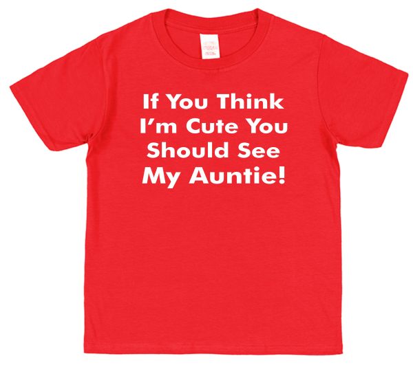 Niece or Nephew T-Shirt - "If You Think I'm Cute You Should See My Auntie"