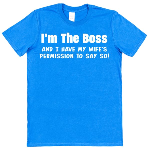 Husband T-Shirt – "I'm The Boss And I Have My Wife's Permission To Say So" - Image 2