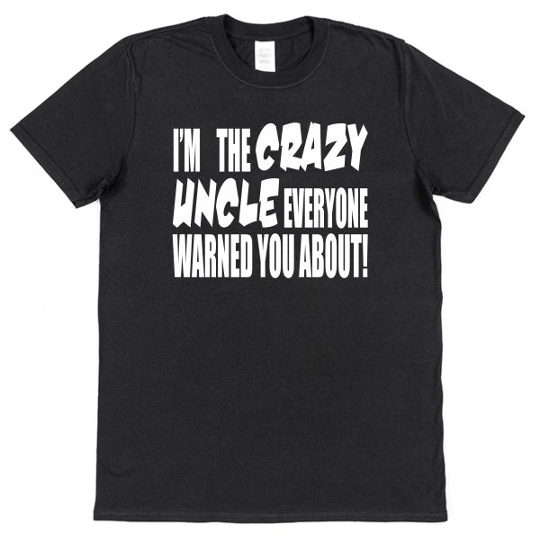 Uncle T-Shirt – "I'm The Crazy Uncle Everyone Warned You About"