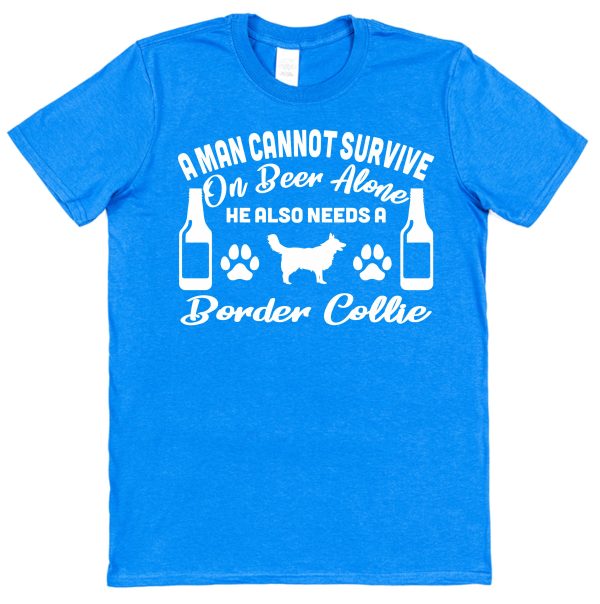 Border Collie Men's T-Shirt "A Man Cannot Survive On Beer Alone He Also Needs A Border Collie"