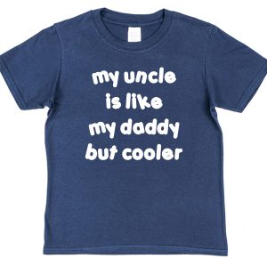 Niece or Nephew T-Shirt - "My Uncle Is Like My Daddy But Cooler"