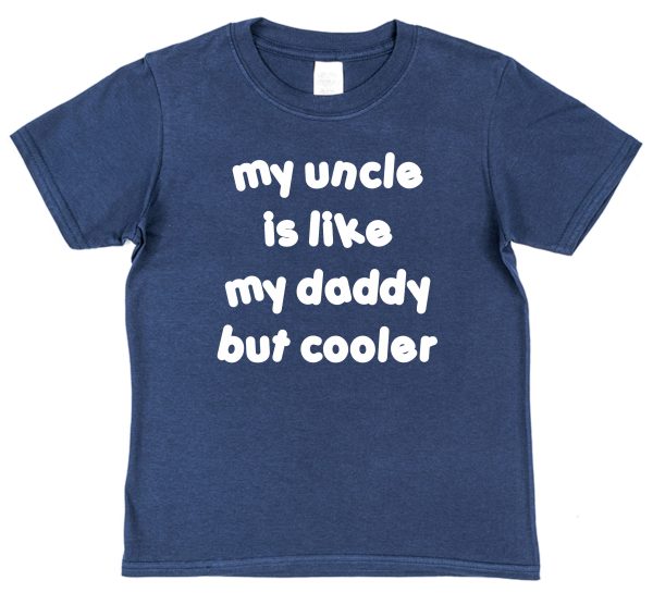 Niece or Nephew T-Shirt - "My Uncle Is Like My Daddy But Cooler"