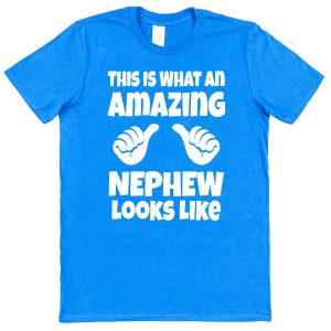 Nephew T-Shirt - "This Is What An Amazing Nephew Looks Like"