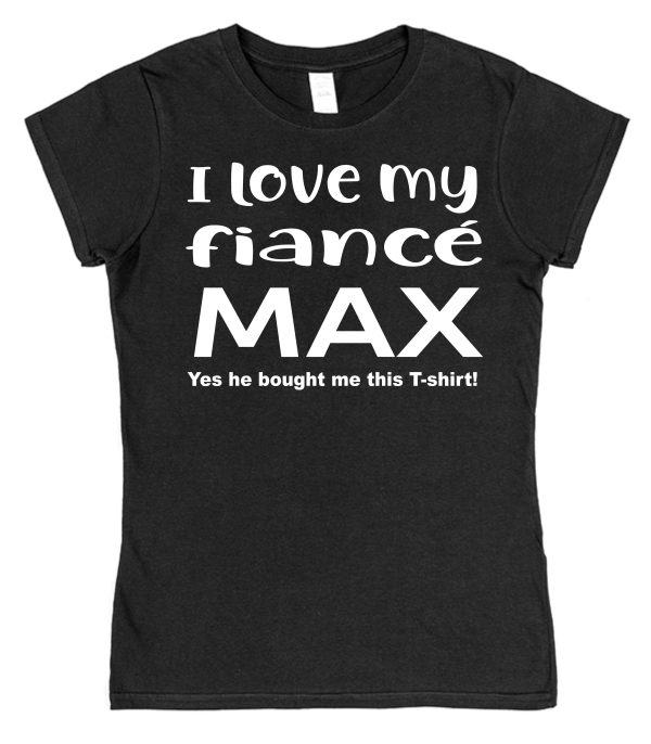Personalised Fiancée T-Shirt – "I Love My Fiancé... (Yes He Bought Me This T-Shirt)"