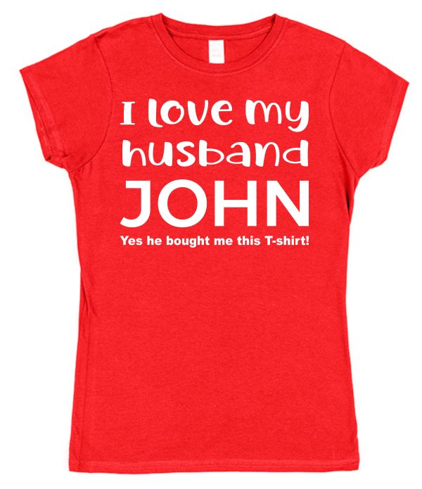 Personalised Wife T-Shirt – "I Love My Husband... (Yes He Bought Me This T-Shirt)"