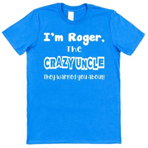 Personalised Uncle T-Shirt – "I'm The Crazy Uncle They Warned You About"