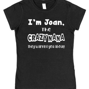 Personalised Nana T-Shirt - "I'm The Crazy Nana They Warned You About"
