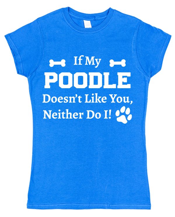 Poodle T-Shirt - "If My Poodle Doesn't Like You, Neither Do I!" - Image 2
