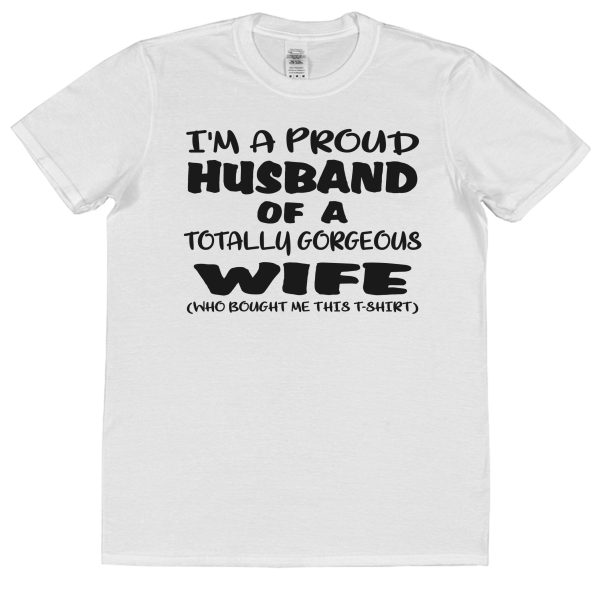 Husband T-Shirt – "I'm A Proud Husband Of A Totally Gorgeous Wife"