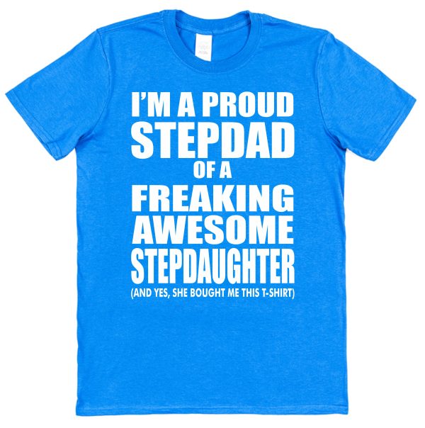Stepdad T-Shirt - "I'm A Proud Stepdad Of A Freaking Awesome Stepdaughter"