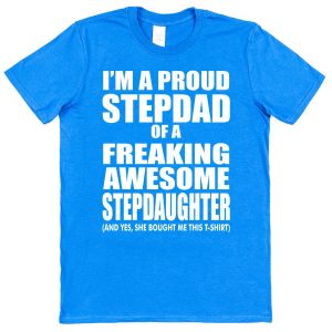 Stepdad T-Shirt - "I'm A Proud Stepdad Of A Freaking Awesome Stepdaughter"