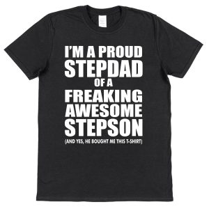 Stepdad T-Shirt - "I'm A Proud Stepdad Of A freaking Awesome Stepson"