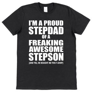 Stepdad T-Shirt - "I'm A Proud Stepdad Of A freaking Awesome Stepson"