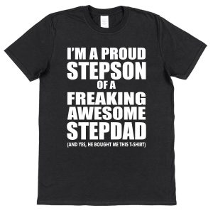 Stepson T-Shirt - "I'm A Proud Stepson Of A Freaking Awesome Stepdad"