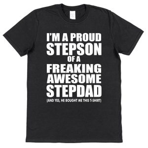 Stepson T-Shirt - "I'm A Proud Stepson Of A Freaking Awesome Stepdad"