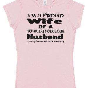 Wife T-Shirt – "I'm A Proud Wife Of A Totally Gorgeous Husband"