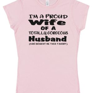 Wife T-Shirt – "I'm A Proud Wife Of A Totally Gorgeous Husband"