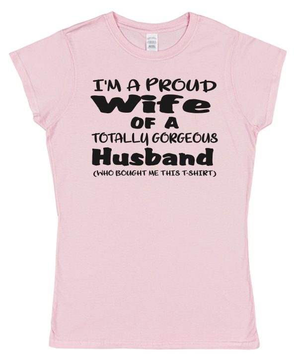 Wife T-Shirt – "I'm A Proud Wife Of A Totally Gorgeous Husband"